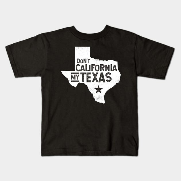 Don't California My Texas Distressed State | Texas Pride Kids T-Shirt by PlantSlayer